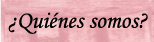 quiénes somos